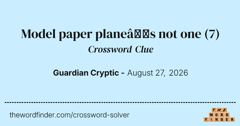 Model paper plane’s not one crossword clue image