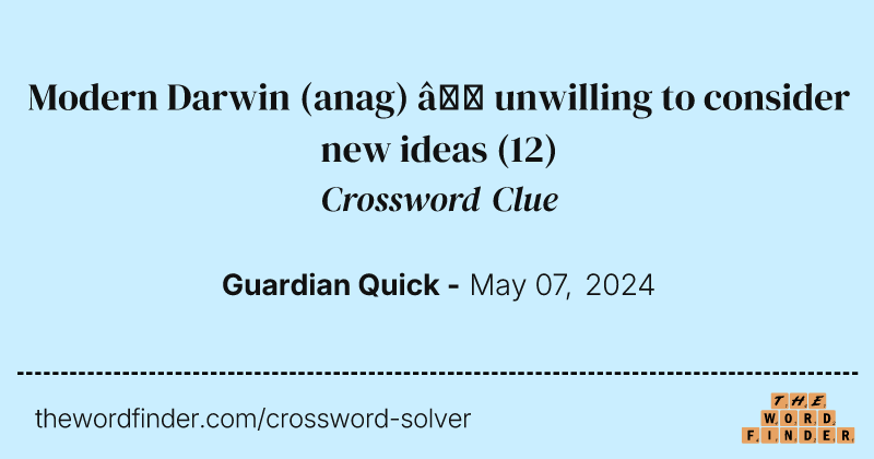 Modern Darwin (anag) – unwilling to consider new ideas crossword clue image