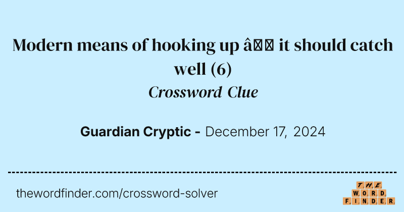Modern means of hooking up – it should catch well crossword clue image