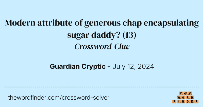 Modern attribute of generous chap encapsulating sugar daddy? crossword clue image