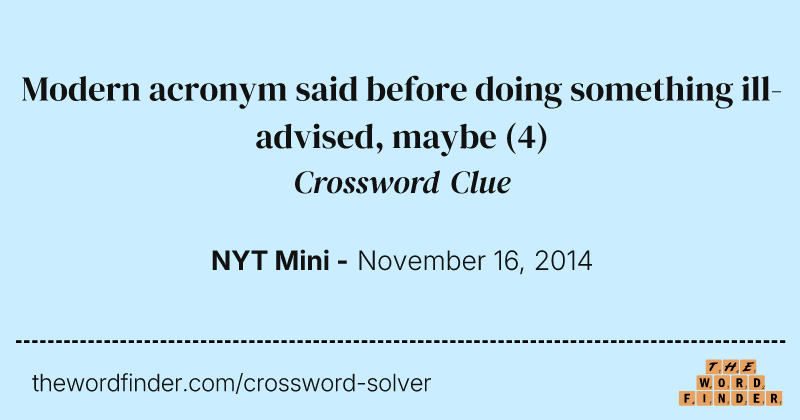 Modern acronym said before doing something ill-advised, maybe crossword clue image
