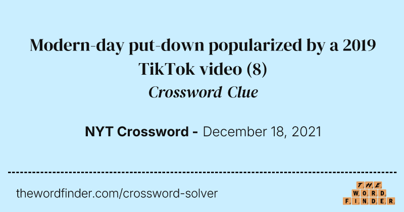 Modern-day put-down popularized by a 2019 TikTok video crossword clue image