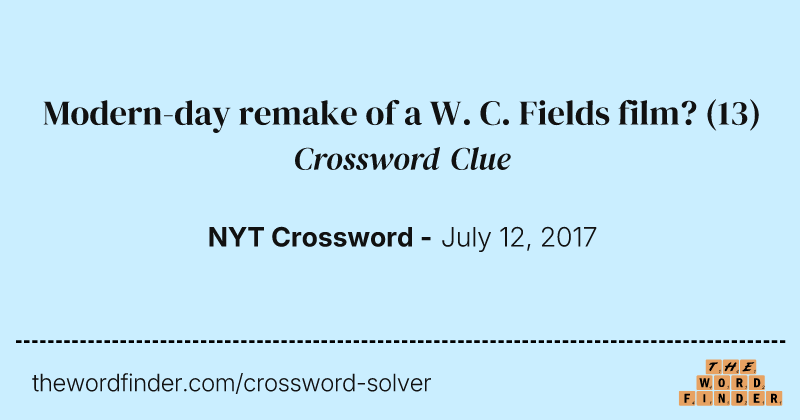 Modern-day remake of a W. C. Fields film? crossword clue image