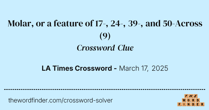 Molar, or a feature of 17-, 24-, 39-, and 50-Across crossword clue image