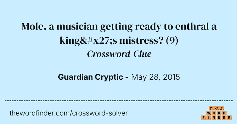 Mole, a musician getting ready to enthral a king's mistress? crossword clue image