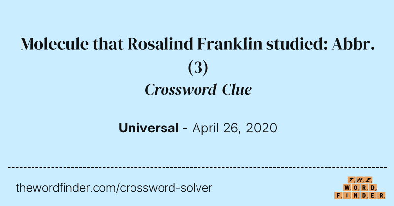 Molecule that Rosalind Franklin studied: Abbr. crossword clue image