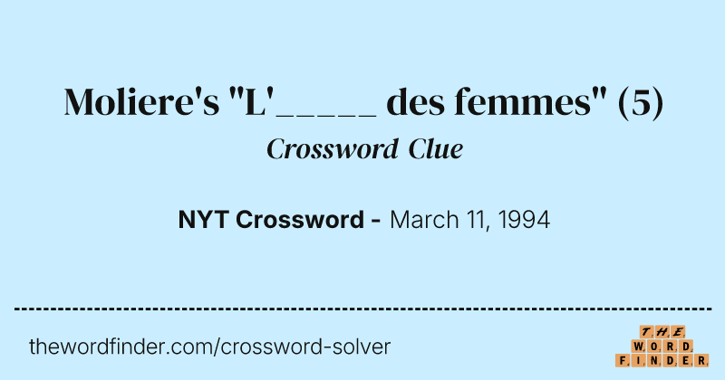 Moliere's "L'_____ des femmes" crossword clue image