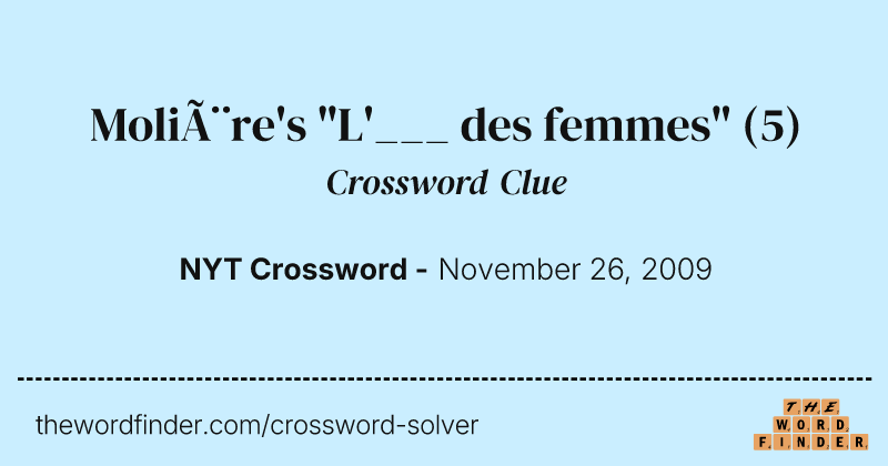 Molière's "L'___ des femmes" crossword clue image
