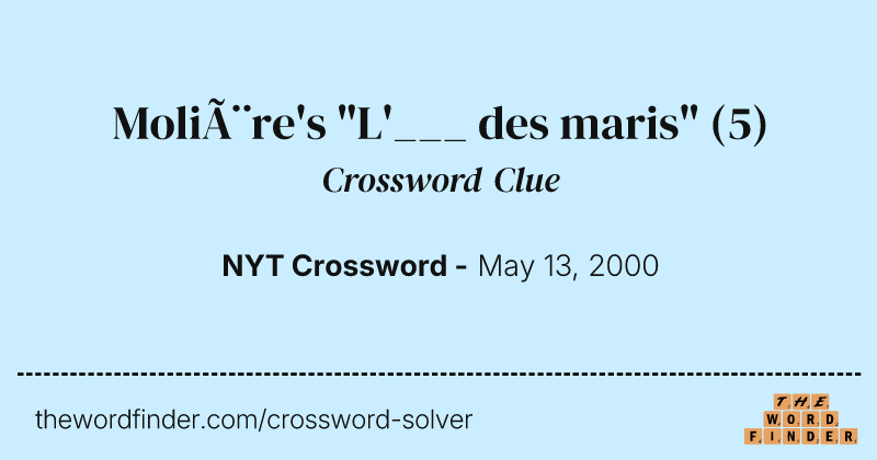 Molière's "L'___ des maris" crossword clue image