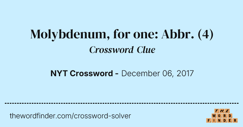 Molybdenum, for one: Abbr. crossword clue image