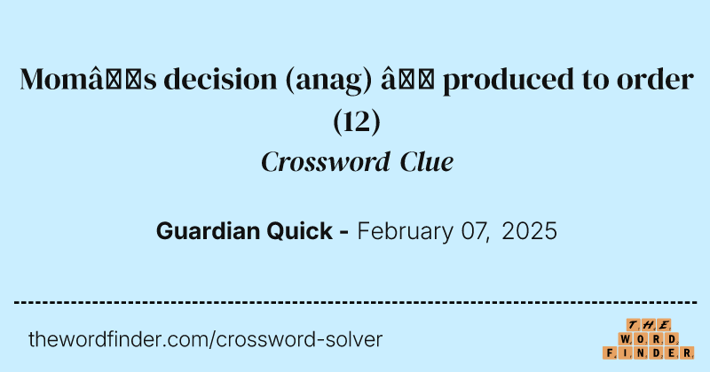 Mom’s decision (anag) – produced to order crossword clue image