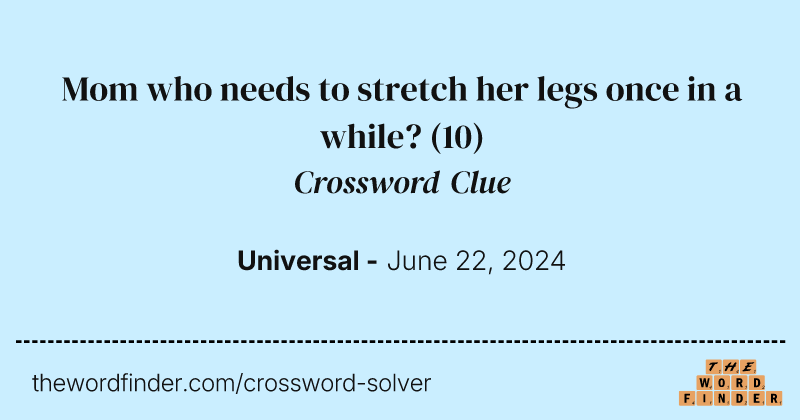 Mom who needs to stretch her legs once in a while? crossword clue image