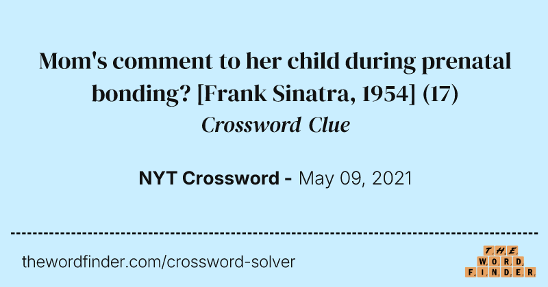 Mom's comment to her child during prenatal bonding? [Frank Sinatra, 1954] crossword clue image