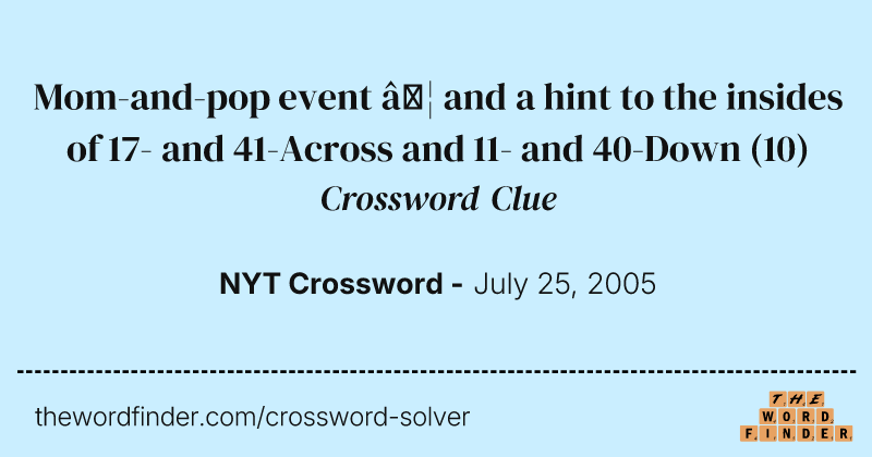 Mom-and-pop event … and a hint to the insides of 17- and 41-Across and 11- and 40-Down crossword clue image