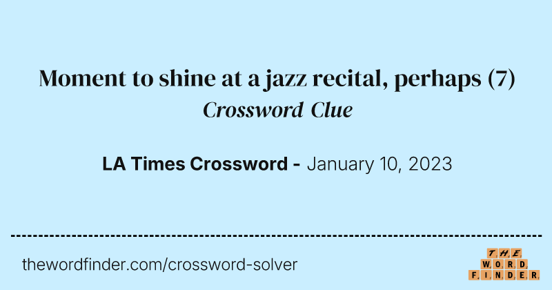 Moment to shine at a jazz recital, perhaps crossword clue image