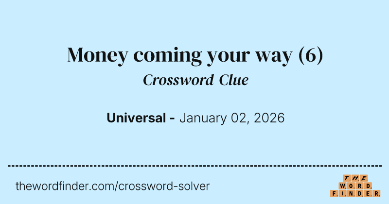 Money coming your way crossword clue image