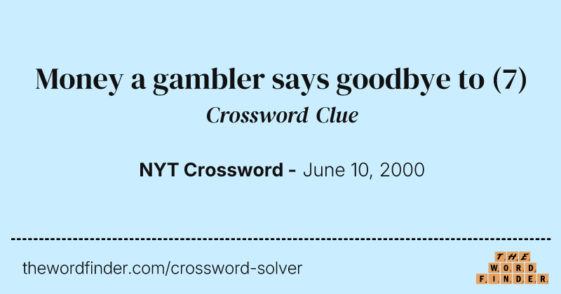 Money a gambler says goodbye to crossword clue image