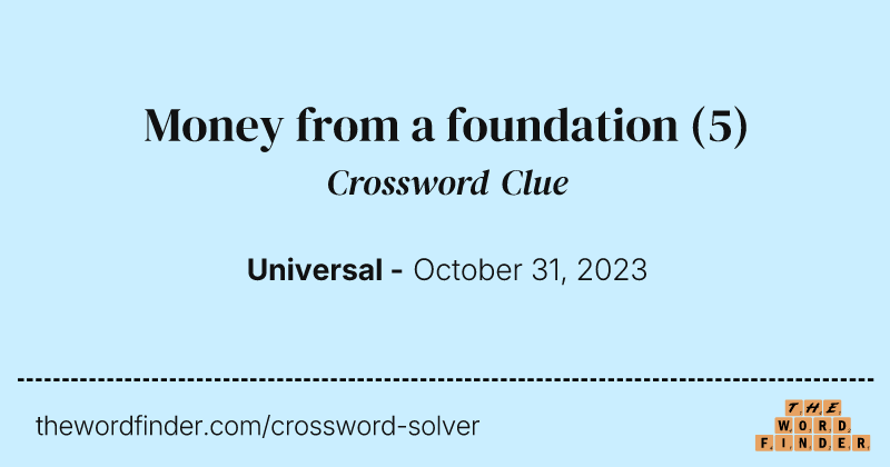Money from a foundation crossword clue image