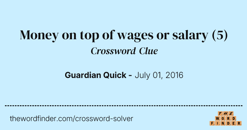 Money on top of wages or salary crossword clue image