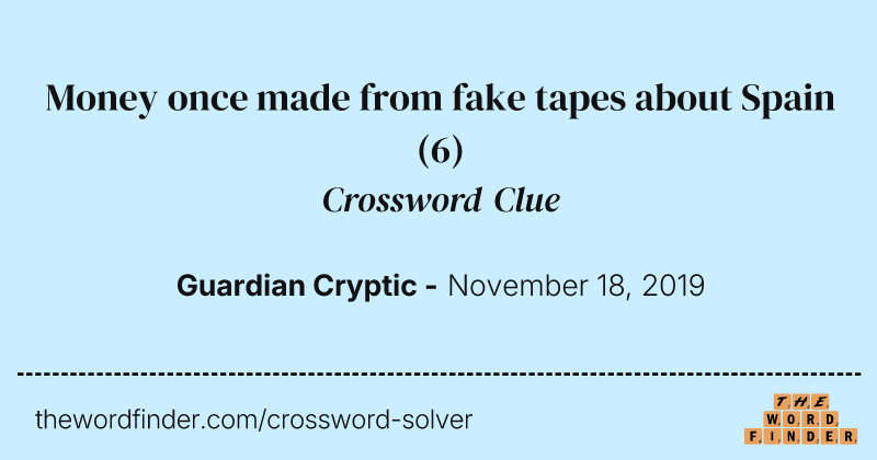Money once made from fake tapes about Spain crossword clue image