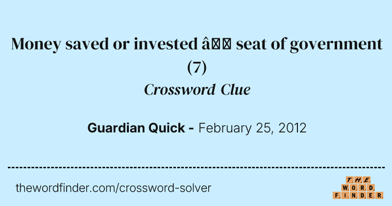 Money saved or invested — seat of government crossword clue image