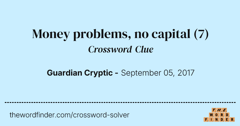 Money problems, no capital crossword clue image