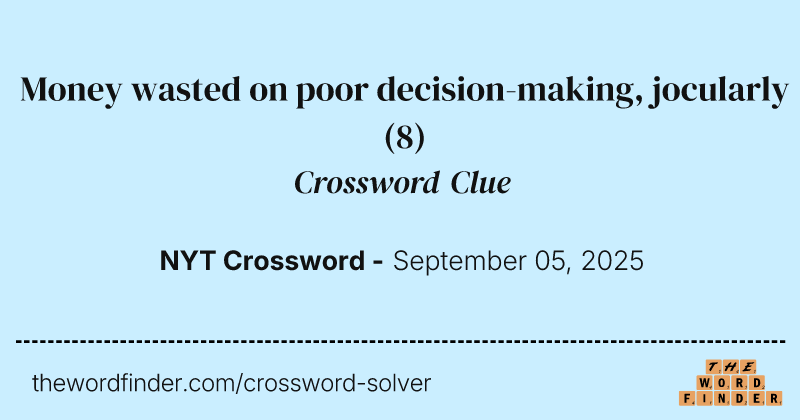 Money wasted on poor decision-making, jocularly crossword clue image
