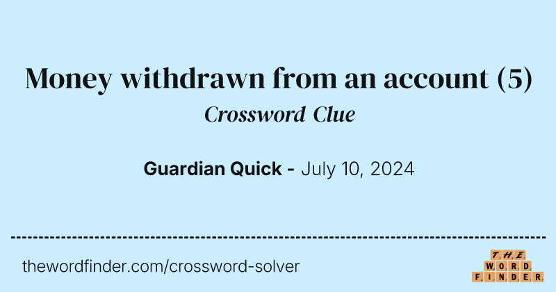 Money withdrawn from an account crossword clue image