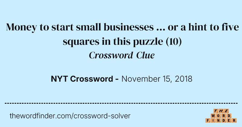 Money to start small businesses ... or a hint to five squares in this puzzle crossword clue image