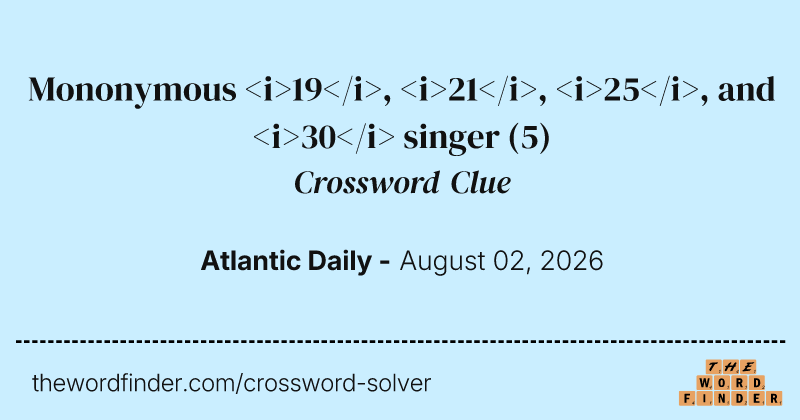 Mononymous <i>19</i>, <i>21</i>, <i>25</i>, and <i>30</i> singer crossword clue image