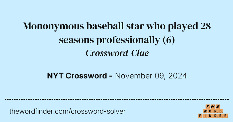 Mononymous baseball star who played 28 seasons professionally crossword clue image