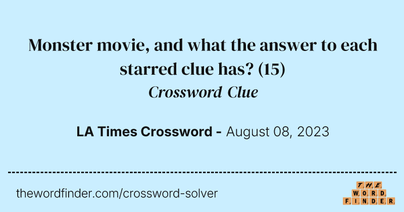 Monster movie, and what the answer to each starred clue has? crossword clue image