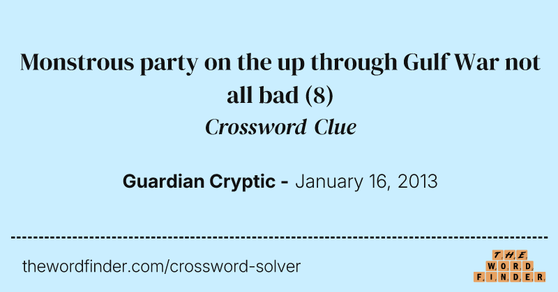Monstrous party on the up through Gulf War not all bad crossword clue image