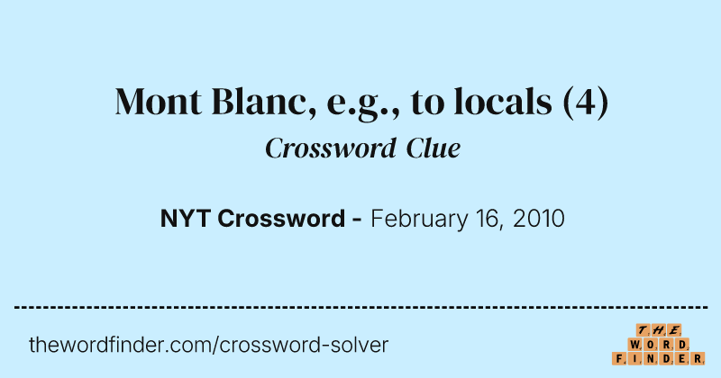 Mont Blanc, e.g., to locals crossword clue image