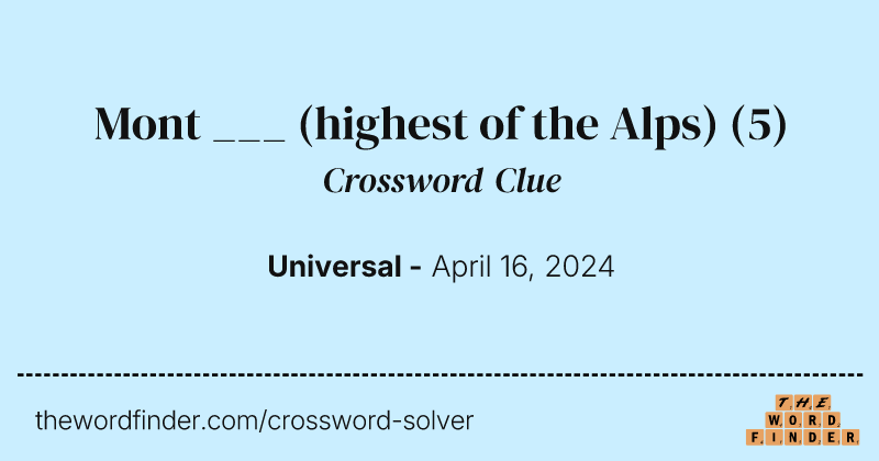 Mont ___ (highest of the Alps) crossword clue image