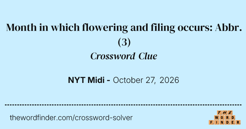 Month in which flowering and filing occurs: Abbr. crossword clue image