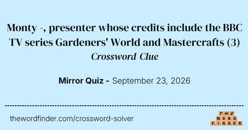 Monty -, presenter whose credits include the BBC TV series Gardeners' World and Mastercrafts crossword clue image