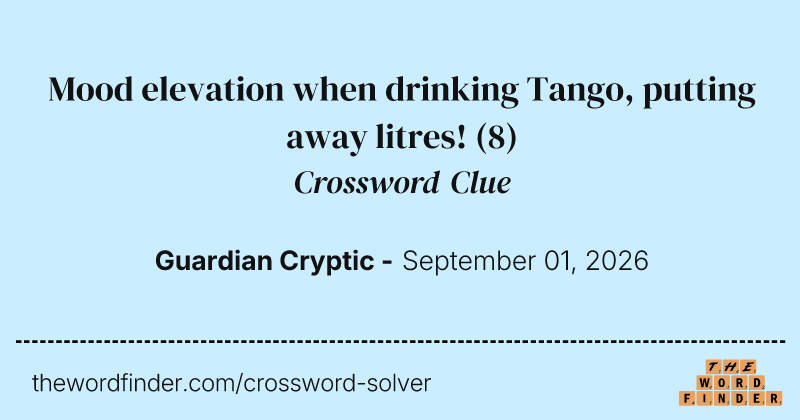 Mood elevation when drinking Tango, putting away litres! crossword clue image