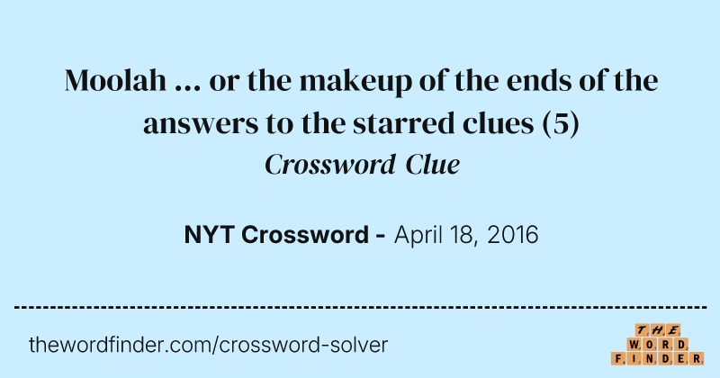 Moolah ... or the makeup of the ends of the answers to the starred clues crossword clue image