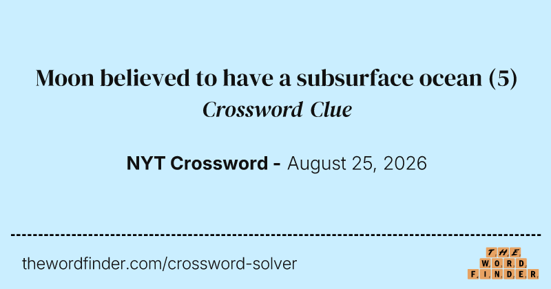 Moon believed to have a subsurface ocean crossword clue image
