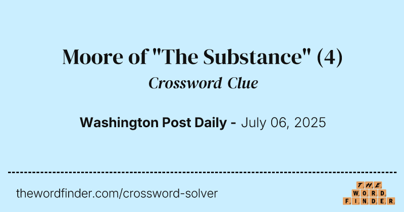 Moore of "The Substance" crossword clue image