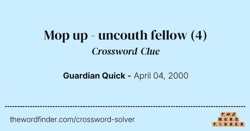Mop up - uncouth fellow crossword clue image