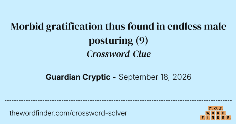 Morbid gratification thus found in endless male posturing crossword clue image
