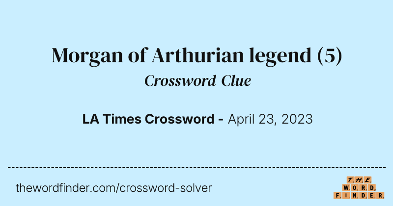 Morgan of Arthurian legend crossword clue image