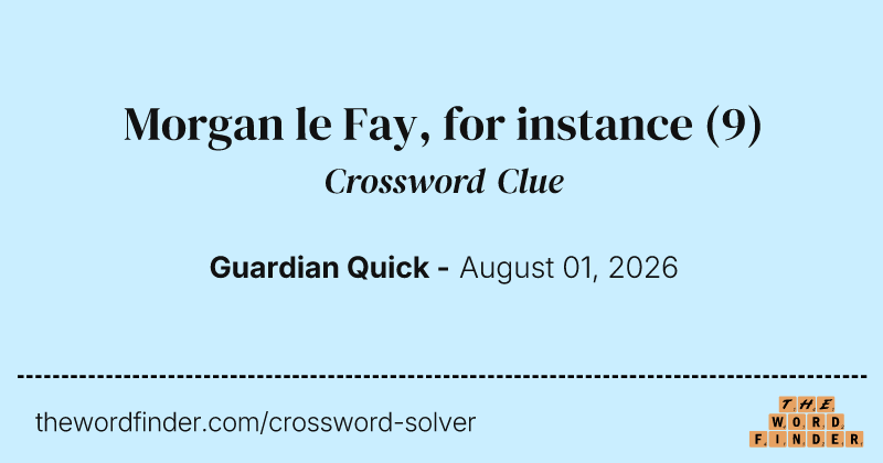 Morgan le Fay, for instance crossword clue image