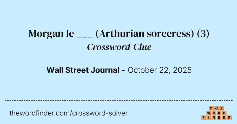 Morgan le ___ (Arthurian sorceress) crossword clue image