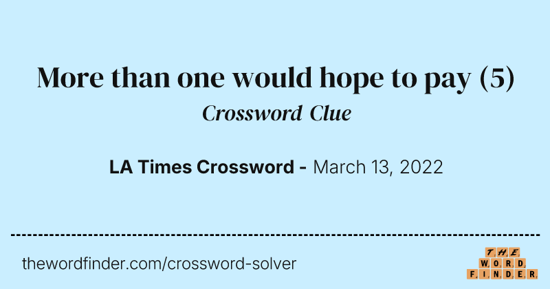 More than one would hope to pay crossword clue image