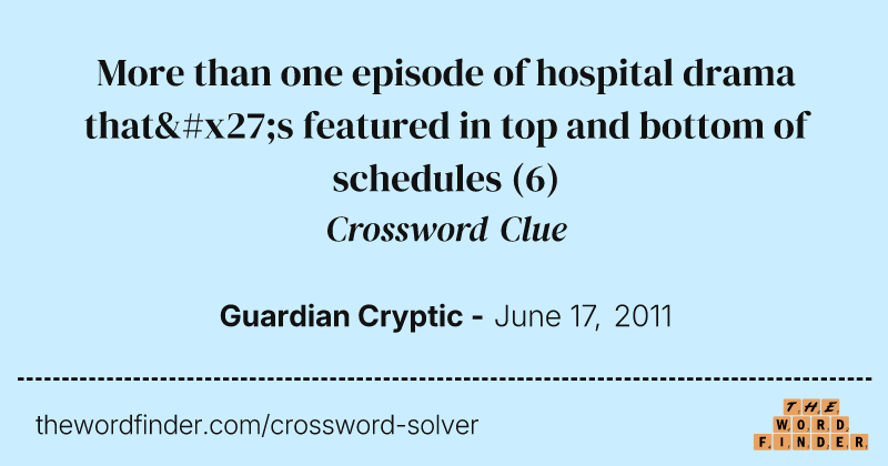 More than one episode of hospital drama that's featured in top and bottom of schedules crossword clue image
