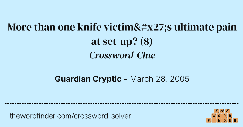 More than one knife victim's ultimate pain at set-up? crossword clue image