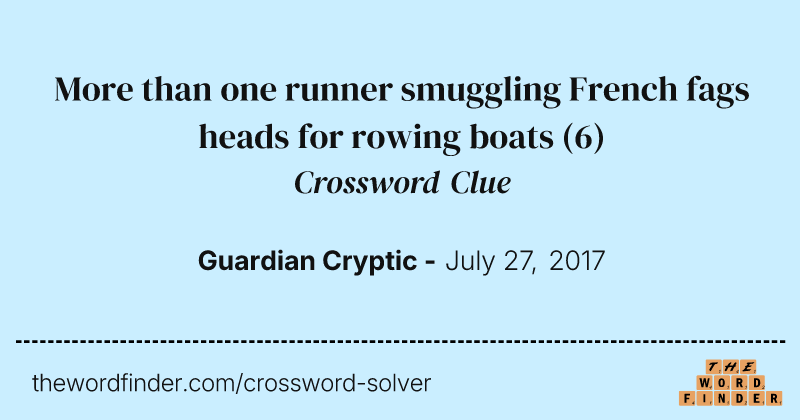 More than one runner smuggling French fags heads for rowing boats crossword clue image